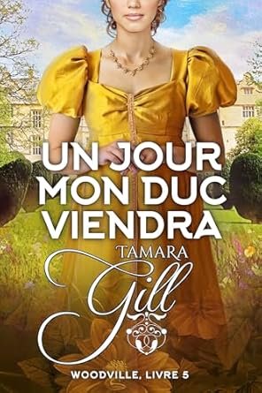 Woodville, Tome 5 : Un jour mon duc viendra