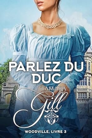 Woodville, Tome 3 : Parlez du Duc