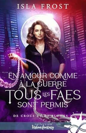 De crocs et de plumes, Tome 2 : En amour comme à la guerre, tous les fae sont permis