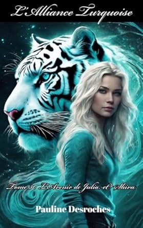 L’Alliance Turquoise ,Tome 3: L’Avenir de Julia et Shiva