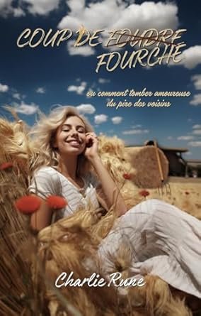 Coup de (foudre) fourche: Ou comment tomber amoureuse du pire des voisins