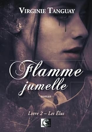 Flamme jumelle ,Tome 2: Les élus