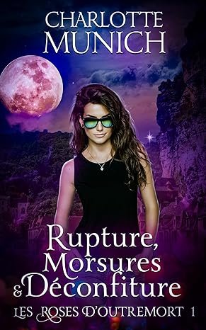 Les Roses d'outremort, Tome 1 : Rupture, morsures & déconfiture