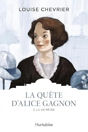 La quête d'Alice Gagnon , Tome 2: La vie rêvée