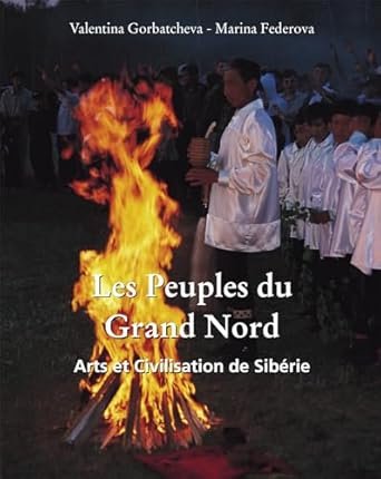 Les Peuples du Grand Nord. Arts et Civilisation de Sibérie