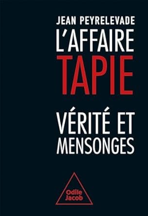 L' Affaire Tapie: Vérité et mensonges