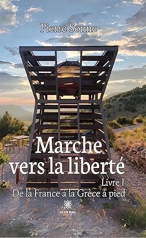Marche vers la liberté , Livre 1 : De la France à la Grèce à pied