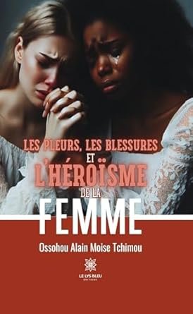 Les pleurs, les blessures et l’héroïsme de la femme