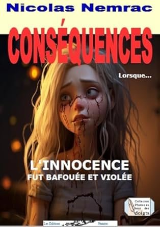 CONSÉQUENCES: LORSQUE L'INNOCENCE FUT BAFOUÉE ET VIOLÉE