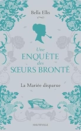 Une enquête des soeurs Brontë, Tome 1 : La Mariée disparue