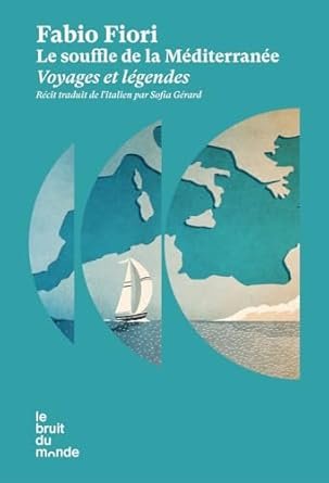 Le souffle de la Méditerranée: Voyages et légendes