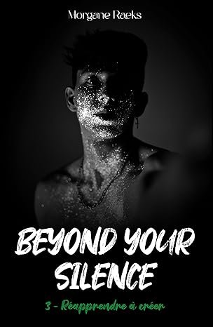 Beyond Your Silence, Tome 3 : Réapprendre à créer