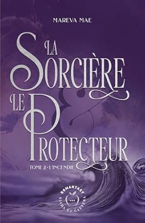 La Sorcière et le Protecteur, Tome 2 :L'incendie
