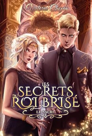 Les Secrets du roi brisé, Tome 3 : Le sacre