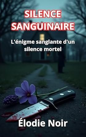 SILENCE SANGUINAIRE: L'énigme sanglante d'un silence mortel