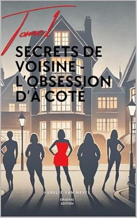 Secrets de voisine, Tome 1 : L'Obsession d'à côté