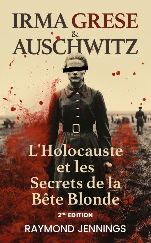 Irma Grese & Auschwitz: L'Holocauste et les Secrets de la Bête Blonde