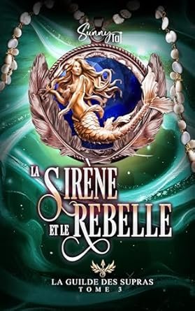 La Guilde des Supras, Tome 3 : La Sirène et le Rebelle