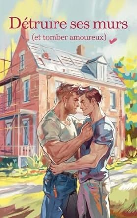 Détruire ses murs (et tomber amoureux)