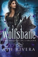 Une enquête de l'Arcana, Tome 1 : Wolfsbane
