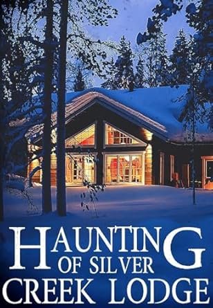 The Haunting of Silver Creek Lodge