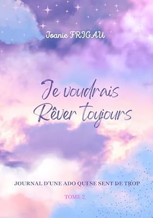 Je voudrais rêver toujours : Journal d'une ado qui se sent de trop