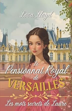 Le Pensionnat royal de Versailles, Tome 1 : Les Mots secrets de Laure