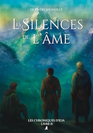 Les Silences de l'Âme - Les Chroniques d'Ilia - Livre II