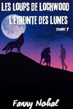 Les Loups de Lochwood,Tome 1: L'Etreinte Des Lunes
