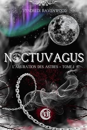 L'Abjuration des astres, Tome 1 : Noctuvagus