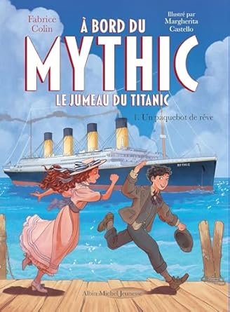 À bord du Mythic, le jumeau du Titanic, Tome 1: Un paquebot de rêve