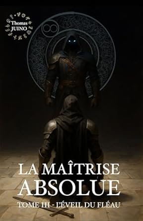 LA MAÎTRISE ABSOLUE ,Tome 3 : L'éveil du Fléau