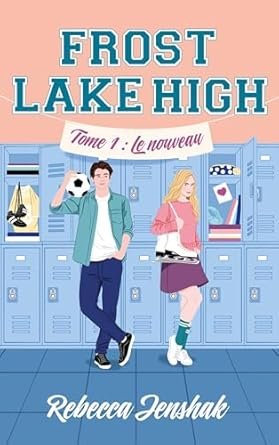 Frost Lake High, Tome 1 : Le Nouveau
