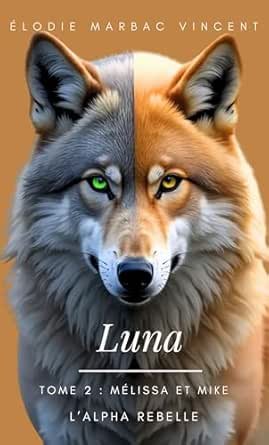 Luna ,Tome 2 :Mike et Mélissa. L'Alpha Rebelle