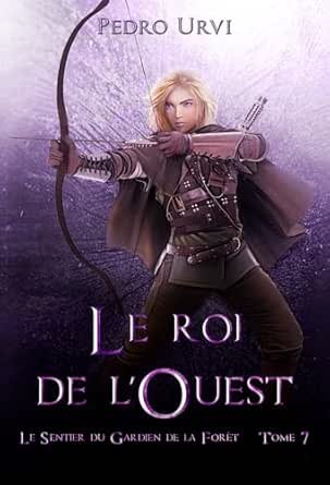 Le Sentier du Gardien de la forêt ,Tome 7: Le roi de l’Ouest
