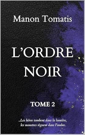 L'Ordre noir, Tome 2 : Les Héros tombent dans la lumière, les monstres règnent dans l’ombre