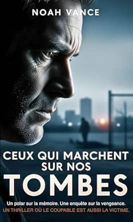 Ceux qui marchent sur nos tombes