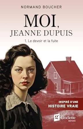 Moi Jeanne Dupuis, Tome 1 : Le Devoir et la fuite