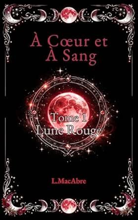 À Cœur et à Sang, Tome 1 : Lune Rouge
