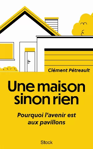 Une maison sinon rien: Pourquoi l'avenir est aux pavillons