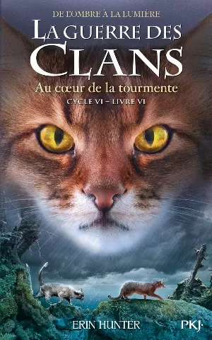 La Guerre des Clans, Cycle 6 : De l'ombre à la lumière, Tome 6 : Au cœur de la tourmente