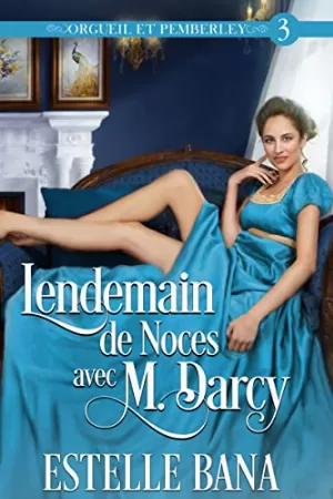 Orgueil et Pemberley, Tome 3 : Lendemain de noces avec M. Darcy