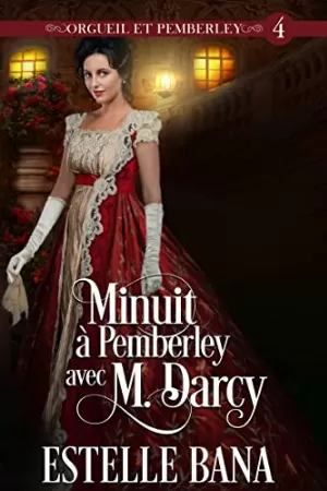 Orgueil et Pemberley, Tome 4 : Minuit à Pemberley avec M. Darcy
