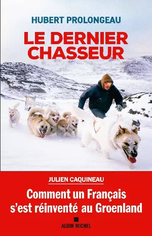 Le Dernier Chasseur: Comment un Français s’est réinventé au Groenland
