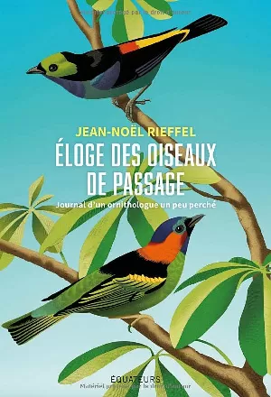 Éloge des oiseaux de passage: Journal d'un ornithologue un peu perché
