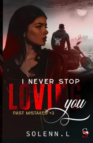 I Never Stop Loving You, Tome 3 : Past Mistakes