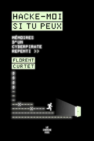 Hacke-moi si tu peux: Mémoires d'un cyberpirate repenti