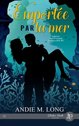 Agence matrimoniale surnaturelle, Tome 5 : Emportée par la mer