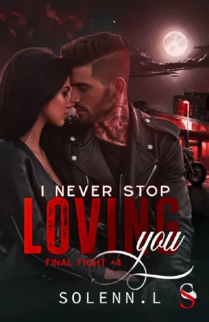 I Never Stop Loving You, Tome 4 : Final Fight