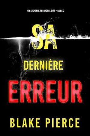 Un suspense FBI Rachel Gift, Tome 7 : Sa Dernière Erreur